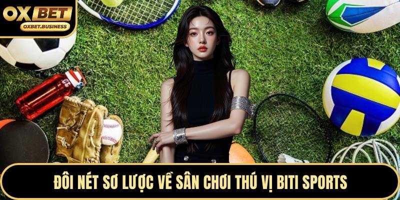 Đôi nét sơ lược về sân chơi thú vị biti sports