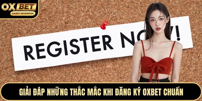 Giải đáp những thắc mắc khi đăng ký OXBET chuẩn