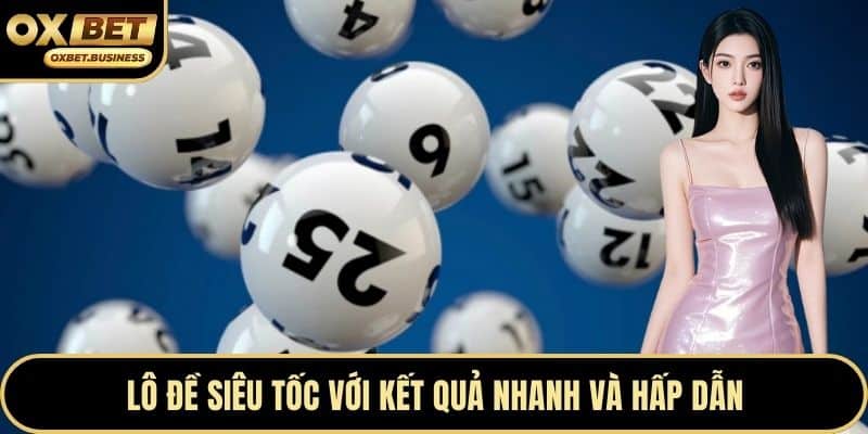 Lô đề siêu tốc với kết quả nhanh và hấp dẫn