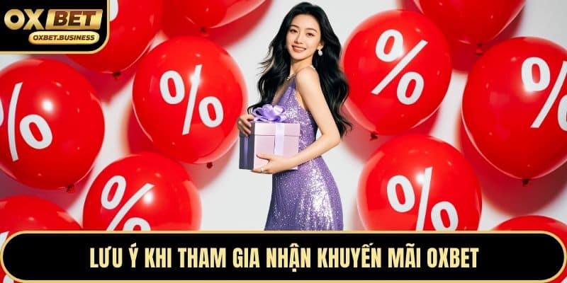 Lưu ý khi tham gia nhận khuyến mãi OXBET
