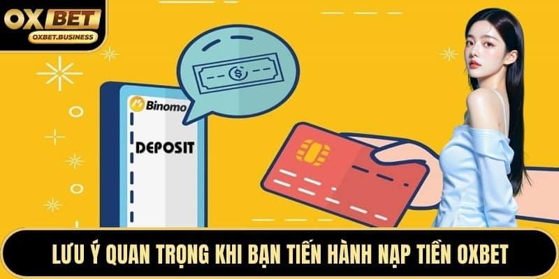 Lưu ý quan trọng khi bạn tiến hành nạp tiền OXBET