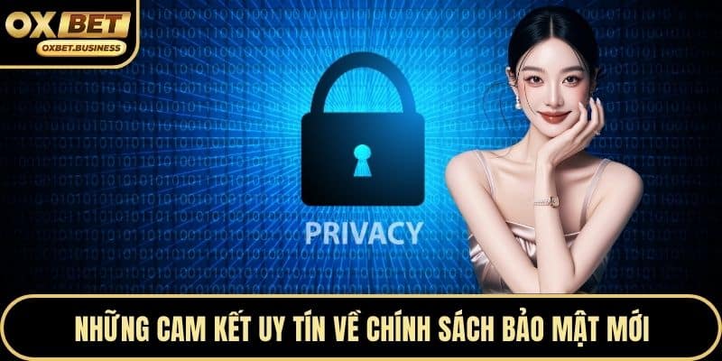 Những cam kết uy tín về chính sách bảo mật mới
