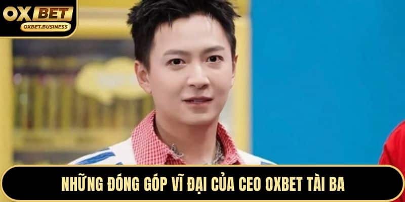 Những đóng góp vĩ đại của CEO OXBET tài ba