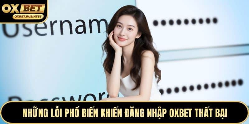 Những lỗi phổ biến khiến đăng nhập OXBET thất bại