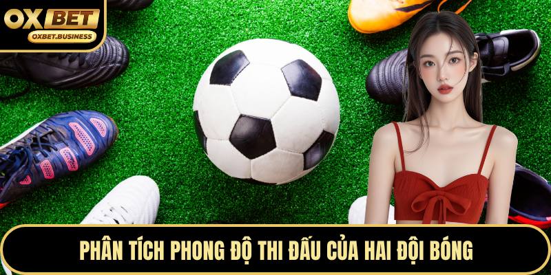Phân tích phong độ thi đấu của hai đội bóng