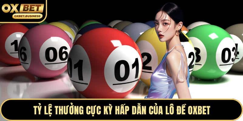 Tỷ lệ thưởng cực kỳ hấp dẫn của lô đề OXBET